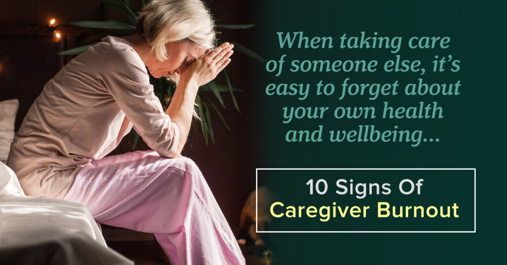 A caregiver, visibly stressed, sits with her head in her hands. Text reads: 'When taking care of someone else, it's easy to forget about your own health and wellbeing... 10 Signs of Caregiver Burnout.