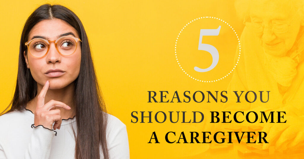 Discover 5 compelling reasons to become a caregiver. Make a difference, build meaningful connections, and enjoy a rewarding career path.