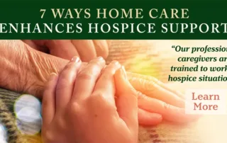 Close-up of caregiver holding an elderly person’s hand with text overlay: “7 Ways Home Care Enhances Hospice Support – Our professional caregivers are trained to work in hospice situations.”